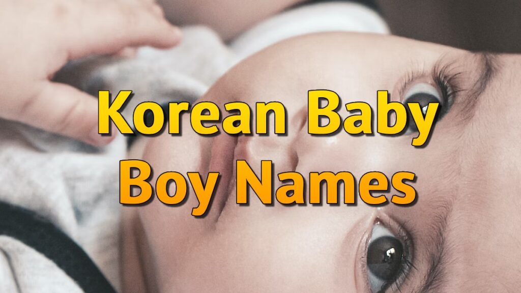 Korean Baby Boy Names 2024 Unique, Rare, Cute, Cool, Classic and